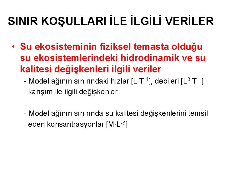 SINIR KOŞULLARI İLE İLGİLİ VERİLER • Su ekosisteminin fiziksel temasta olduğu su ekosistemlerindeki hidrodinamik