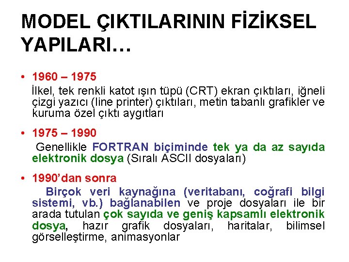 MODEL ÇIKTILARININ FİZİKSEL YAPILARI… • 1960 – 1975 İlkel, tek renkli katot ışın tüpü