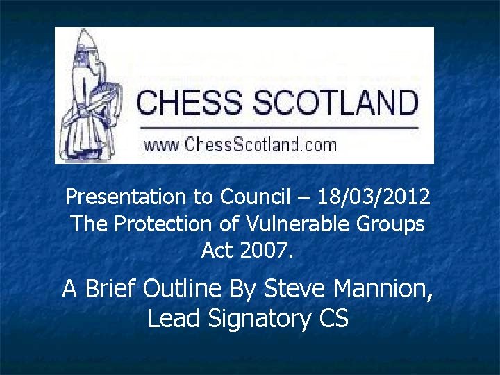 Presentation to Council – 18/03/2012 The Protection of Vulnerable Groups Act 2007. A Brief