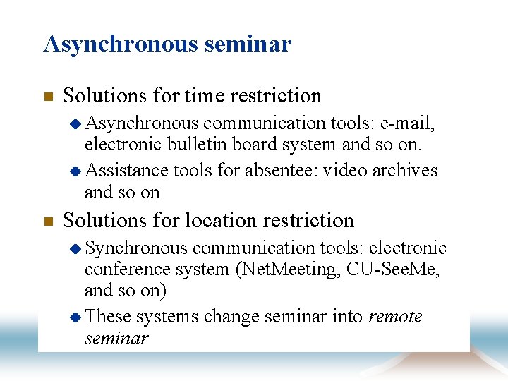 Asynchronous seminar n Solutions for time restriction u Asynchronous communication tools: e-mail, electronic bulletin