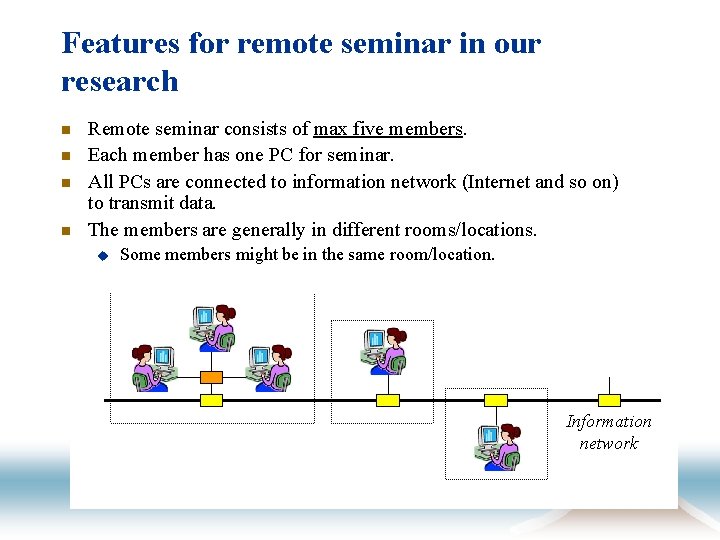 Features for remote seminar in our research n n Remote seminar consists of max