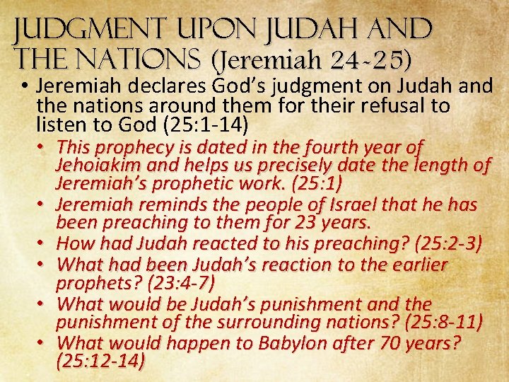 Judgment Upon Judah and the Nations (Jeremiah 24 -25) • Jeremiah declares God’s judgment Judgment Upon Judah and the Nations (Jeremiah 24 -25) • Jeremiah declares God’s judgment