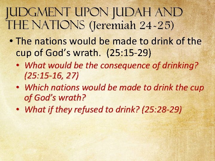 Judgment Upon Judah and the Nations (Jeremiah 24 -25) • The nations would be Judgment Upon Judah and the Nations (Jeremiah 24 -25) • The nations would be