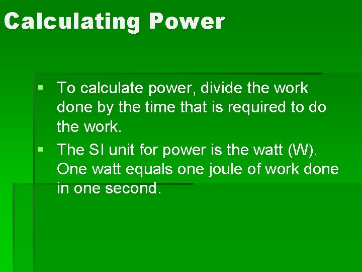 Calculating Power § To calculate power, divide the work done by the time that Calculating Power § To calculate power, divide the work done by the time that