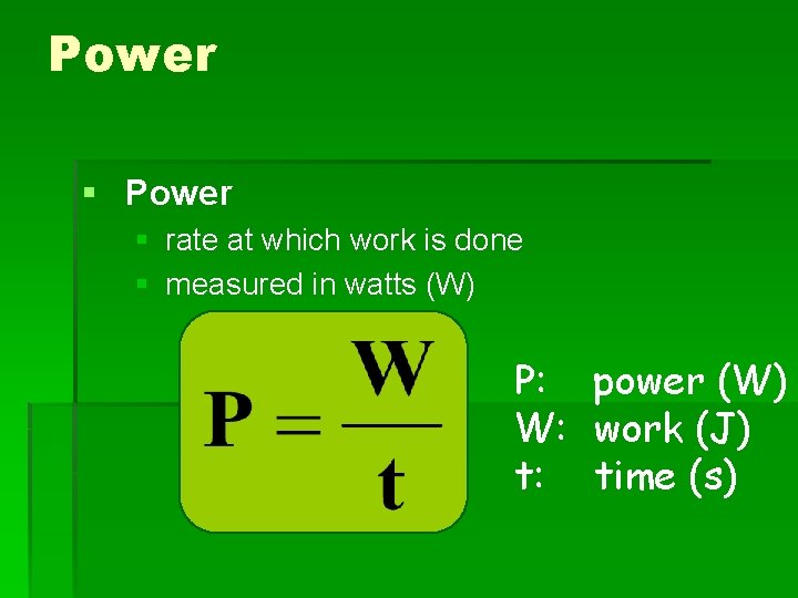 Power § rate at which work is done § measured in watts (W) P: Power § rate at which work is done § measured in watts (W) P: