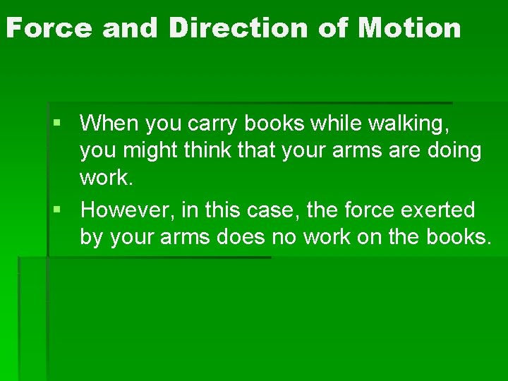 Force and Direction of Motion § When you carry books while walking, you might Force and Direction of Motion § When you carry books while walking, you might