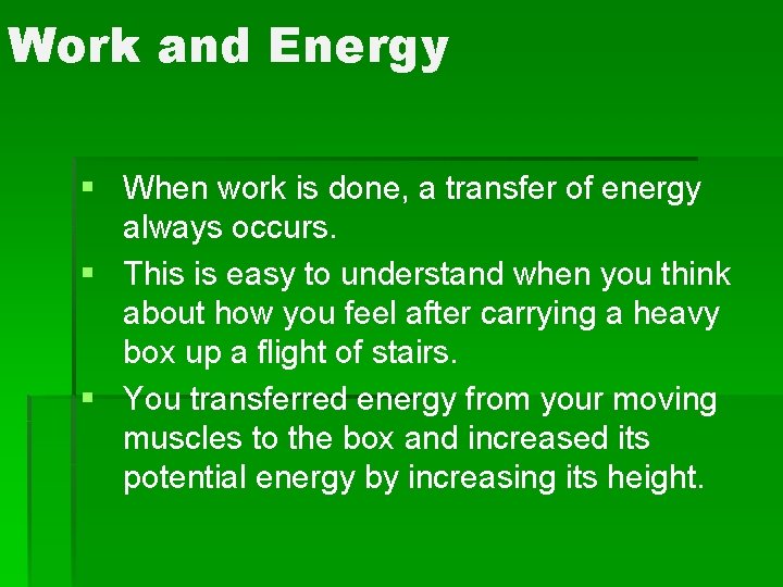 Work and Energy § When work is done, a transfer of energy always occurs. Work and Energy § When work is done, a transfer of energy always occurs.
