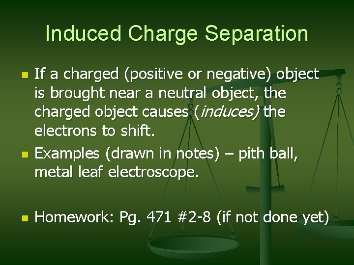 Induced Charge Separation n If a charged (positive or negative) object is brought near