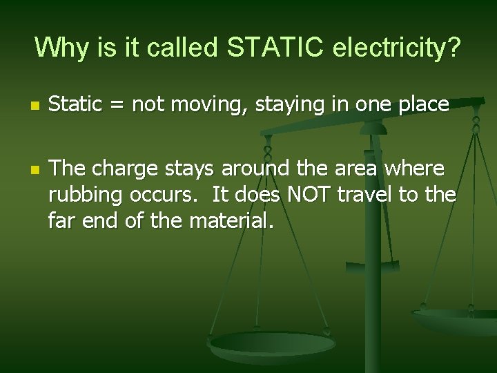 Why is it called STATIC electricity? n n Static = not moving, staying in