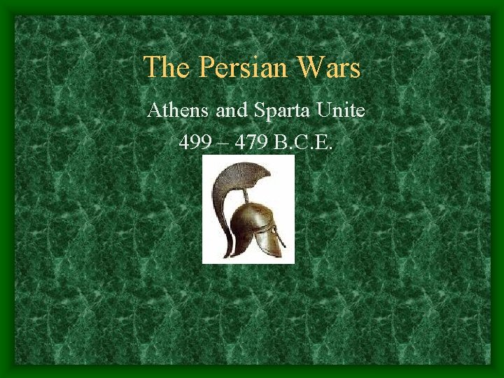 The Persian Wars Athens and Sparta Unite 499 – 479 B. C. E. 