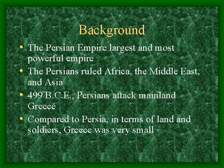 Background • The Persian Empire largest and most powerful empire • The Persians ruled