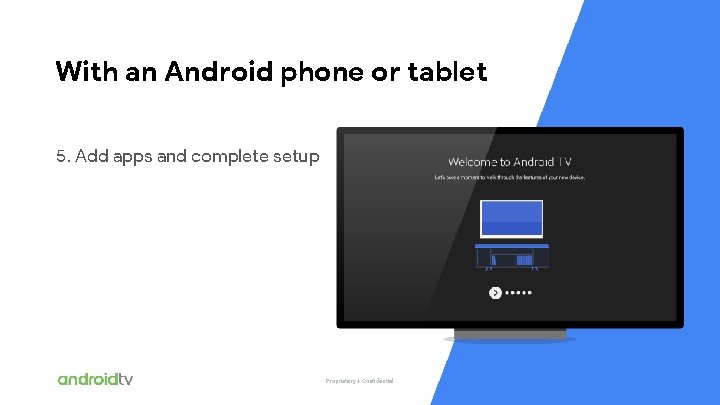 With an Android phone or tablet 5. Add apps and complete setup Proprietary +
