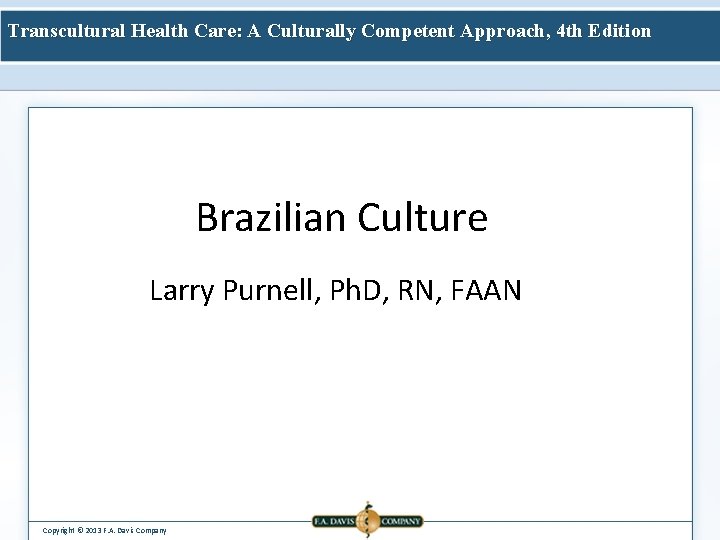 Transcultural Health Care: A Culturally Competent Approach, 4 th Edition Brazilian Culture Larry Purnell,