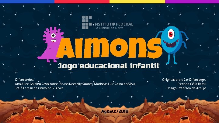 Aimons Jogo educacional infantil Orientandos: Ana Alice Galdino Cavalcante, Bruna Kevenlly Soares, Matheus Luiz