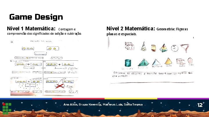 Game Design Nível 1 Matemática: Contagem e compreensão dos significados de adição e subtração.