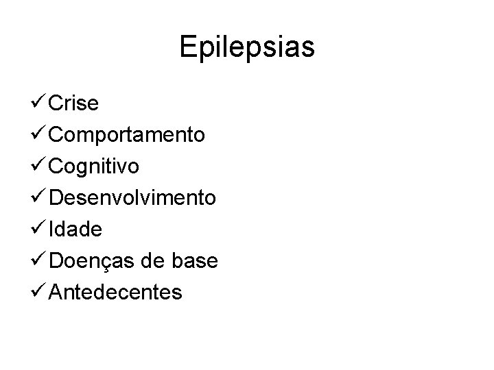 Epilepsias ü Crise ü Comportamento ü Cognitivo ü Desenvolvimento ü Idade ü Doenças de