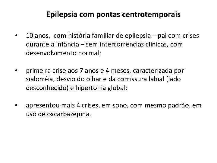 Epilepsia com pontas centrotemporais • 10 anos, com história familiar de epilepsia – pai