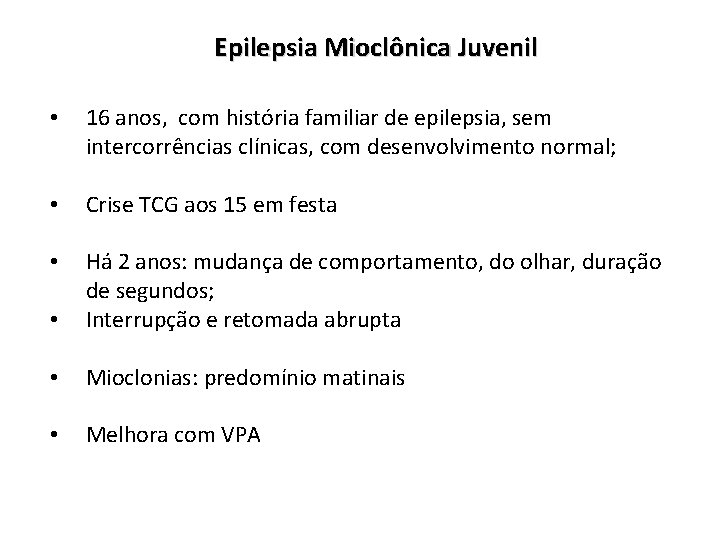 Epilepsia Mioclônica Juvenil • 16 anos, com história familiar de epilepsia, sem intercorrências clínicas,