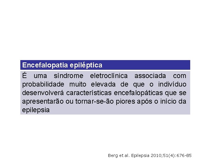 Encefalopatia epiléptica É uma síndrome eletroclínica associada com probabilidade muito elevada de que o