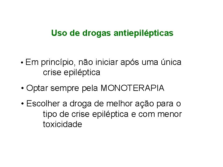 Uso de drogas antiepilépticas • Em princípio, não iniciar após uma única crise epiléptica