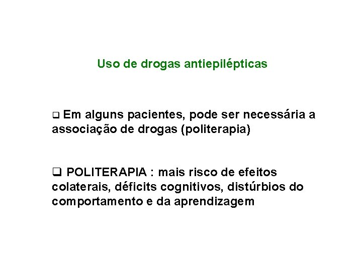 Uso de drogas antiepilépticas q Em alguns pacientes, pode ser necessária a associação de