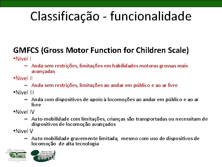 Classificação - funcionalidade GMFCS (Gross Motor Function for Children Scale) • Nivel I –