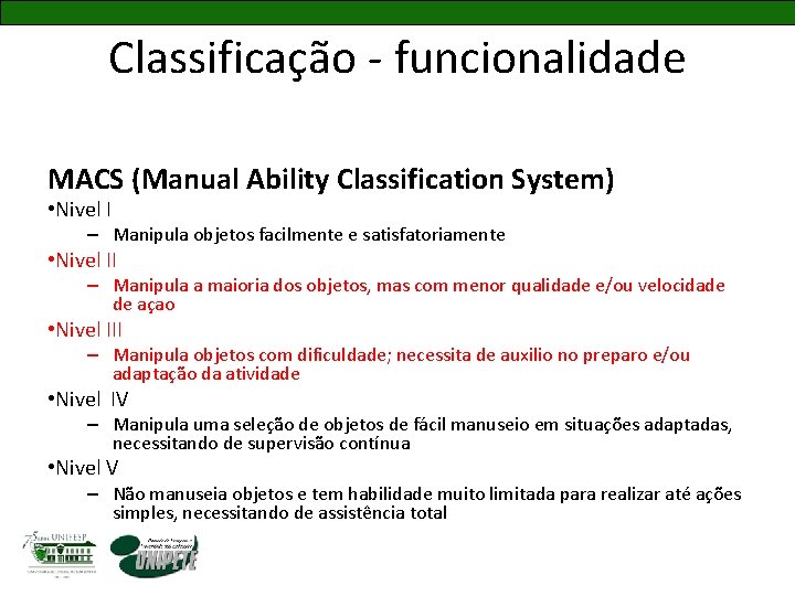 Classificação - funcionalidade MACS (Manual Ability Classification System) • Nivel I – Manipula objetos