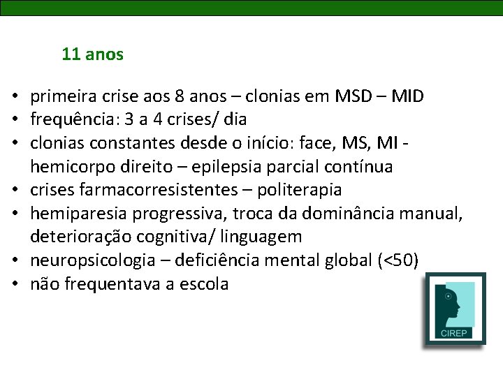 11 anos • primeira crise aos 8 anos – clonias em MSD – MID