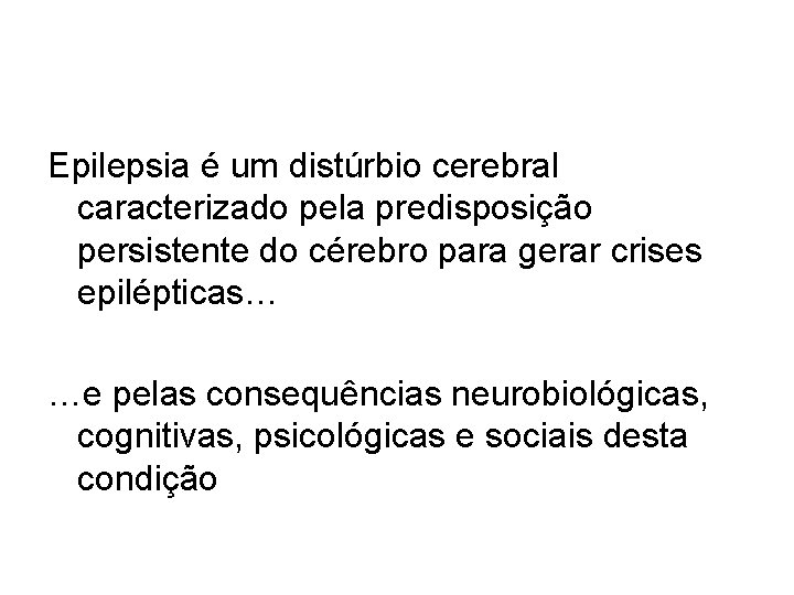 Epilepsia é um distúrbio cerebral caracterizado pela predisposição persistente do cérebro para gerar crises