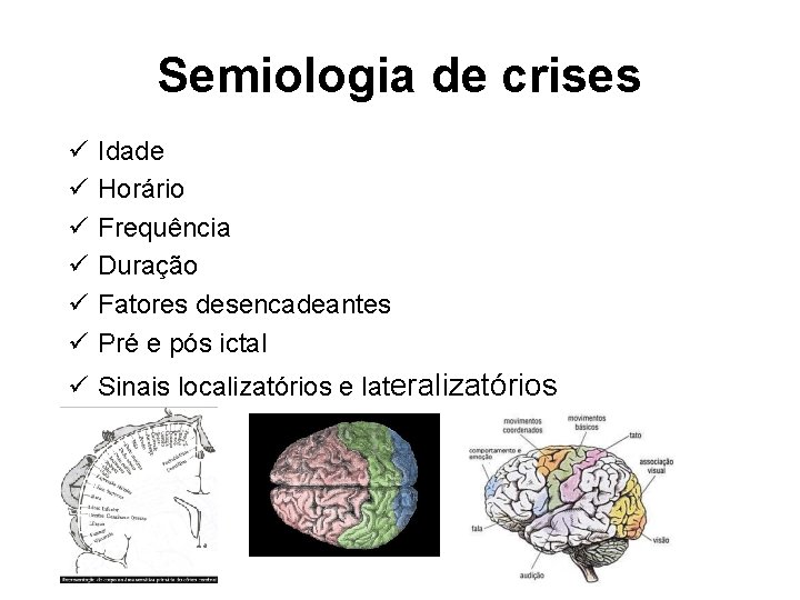 Semiologia de crises ü ü ü Idade Horário Frequência Duração Fatores desencadeantes Pré e