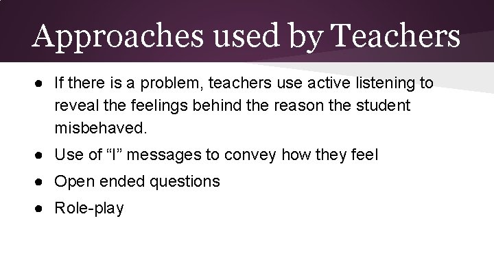 Approaches used by Teachers ● If there is a problem, teachers use active listening