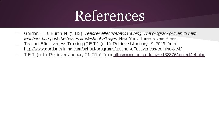 References - Gordon, T. , & Burch, N. (2003). Teacher effectiveness training: The program