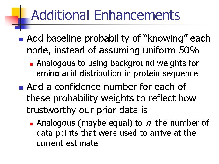 Additional Enhancements n Add baseline probability of “knowing” each node, instead of assuming uniform