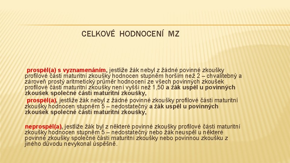 CELKOVÉ HODNOCENÍ MZ prospěl(a) s vyznamenáním, jestliže žák nebyl z žádné povinné zkoušky profilové