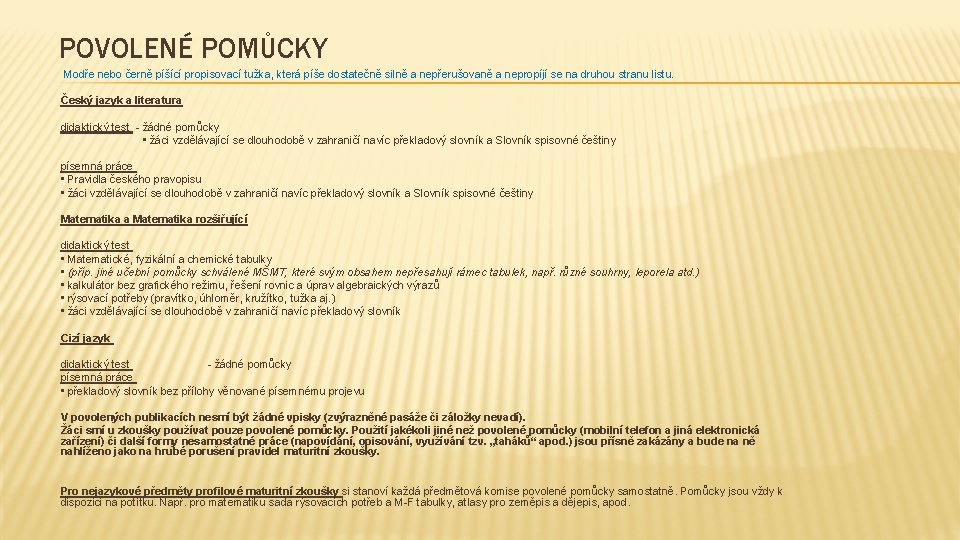 POVOLENÉ POMŮCKY Modře nebo černě píšící propisovací tužka, která píše dostatečně silně a nepřerušovaně