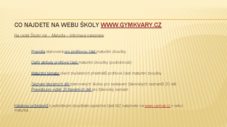 CO NAJDETE NA WEBU ŠKOLY WWW. GYMKVARY. CZ Na cestě Školní rok - Maturita