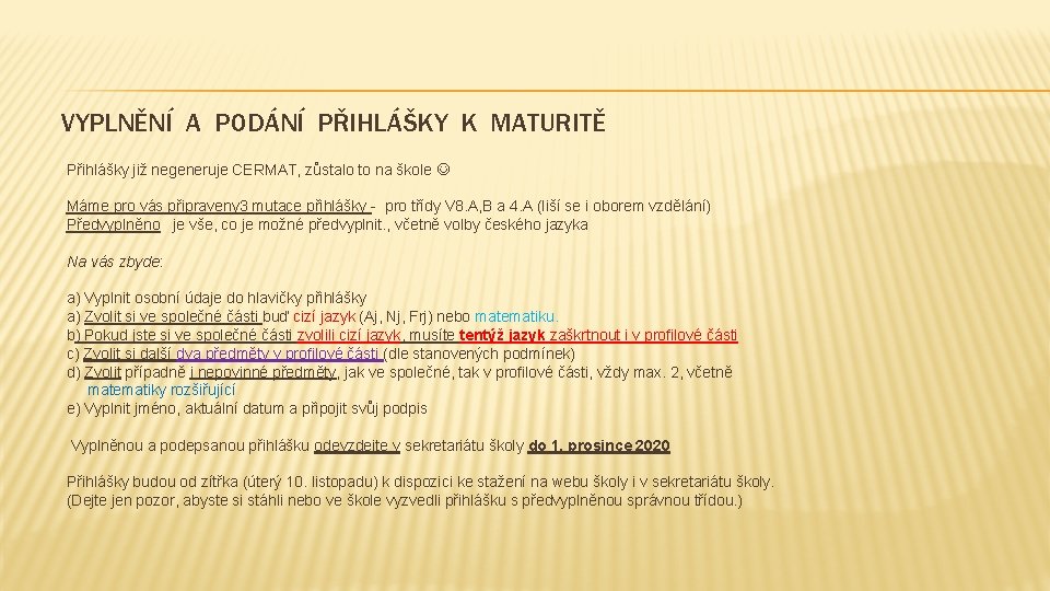 VYPLNĚNÍ A PODÁNÍ PŘIHLÁŠKY K MATURITĚ Přihlášky již negeneruje CERMAT, zůstalo to na škole