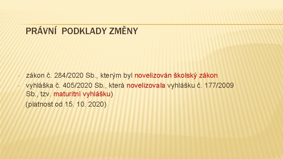 PRÁVNÍ PODKLADY ZMĚNY • • zákon č. 284/2020 Sb. , kterým byl novelizován školský