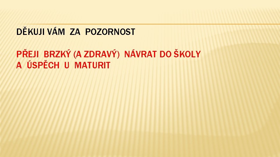 DĚKUJI VÁM ZA POZORNOST PŘEJI BRZKÝ (A ZDRAVÝ) NÁVRAT DO ŠKOLY A ÚSPĚCH U