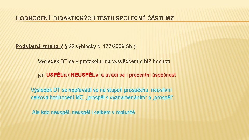 HODNOCENÍ DIDAKTICKÝCH TESTŮ SPOLEČNÉ ČÁSTI MZ Podstatná změna ( § 22 vyhlášky č. 177/2009