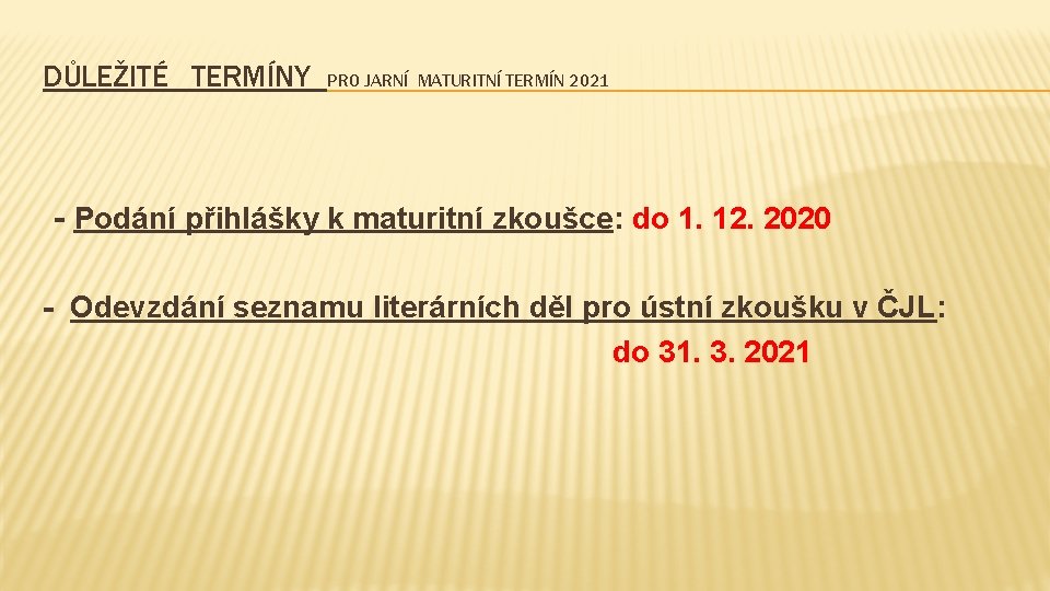 DŮLEŽITÉ TERMÍNY PRO JARNÍ MATURITNÍ TERMÍN 2021 - Podání přihlášky k maturitní zkoušce: do