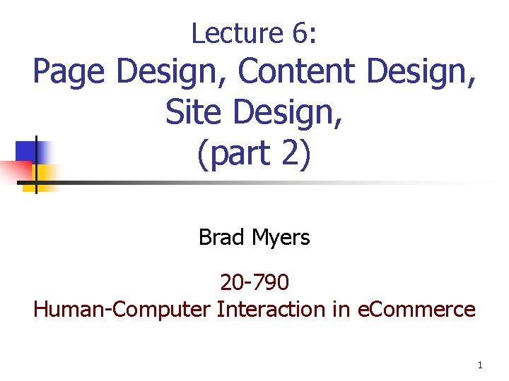 Lecture 6: Page Design, Content Design, Site Design, (part 2) Brad Myers 20 -790