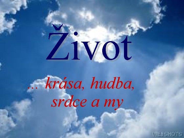 Život … krása, hudba, srdce a my 