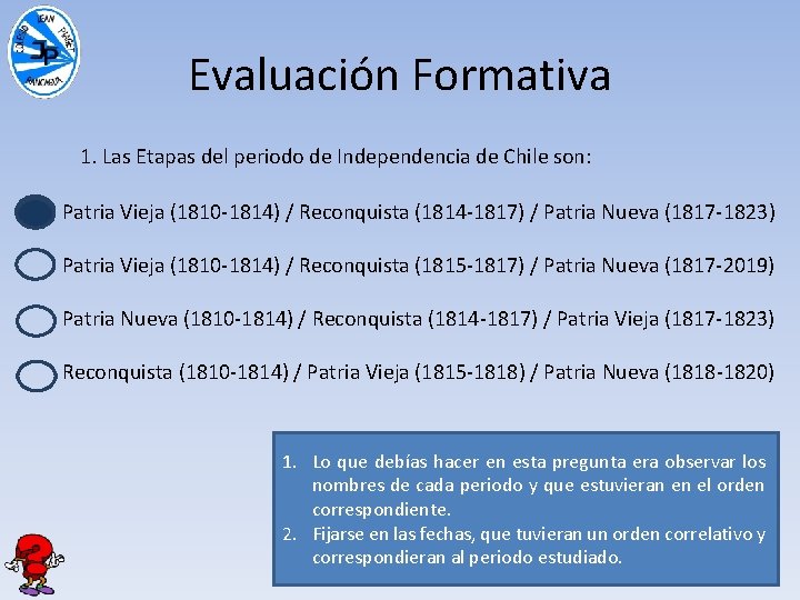 Evaluación Formativa 1. Las Etapas del periodo de Independencia de Chile son: Patria Vieja