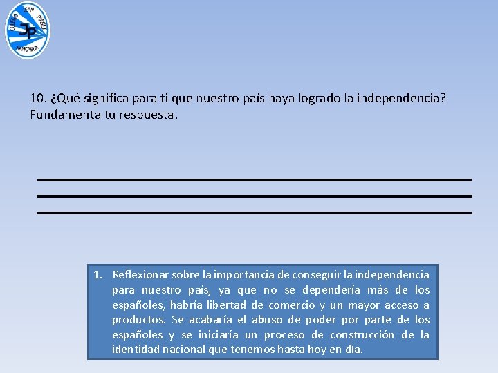 10. ¿Qué significa para ti que nuestro país haya logrado la independencia? Fundamenta tu