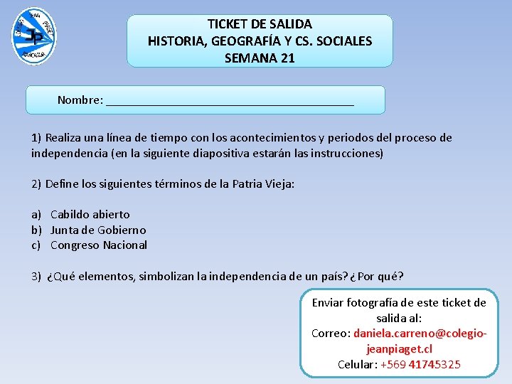 TICKET DE SALIDA HISTORIA, GEOGRAFÍA Y CS. SOCIALES SEMANA 21 Nombre: ____________________ 1) Realiza