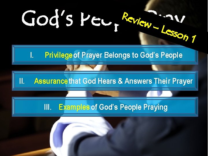 God’s Peopleew. Pray – Le ss Revi I. II. on 1 Privilege of Prayer