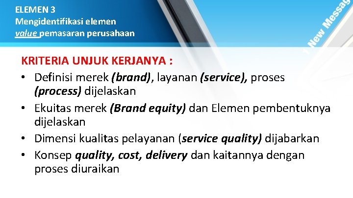 ELEMEN 3 Mengidentifikasi elemen value pemasaran perusahaan KRITERIA UNJUK KERJANYA : • Definisi merek