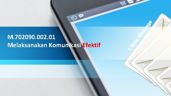 M. 702090. 002. 01 Melaksanakan Komunikasi Efektif 