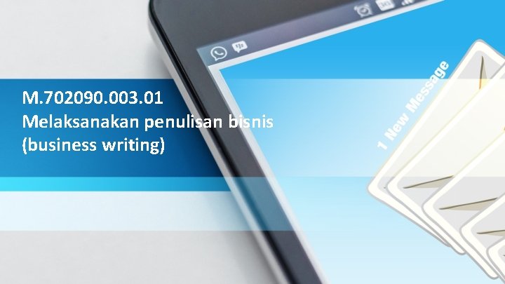 M. 702090. 003. 01 Melaksanakan penulisan bisnis (business writing) 